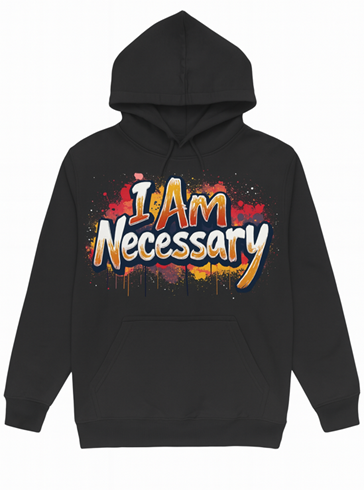 I AM NECESSARY HOODIES